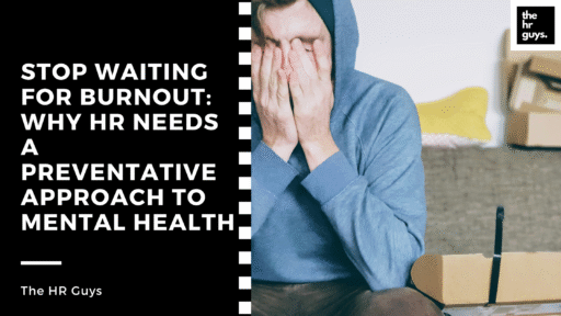 Stop Waiting for Burnout: Why HR Needs a Preventative Approach to Mental Health