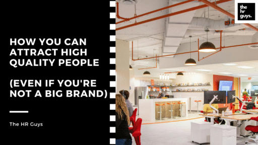 How You Can Attract High-Quality People (Even If You’re Not a Big Brand)